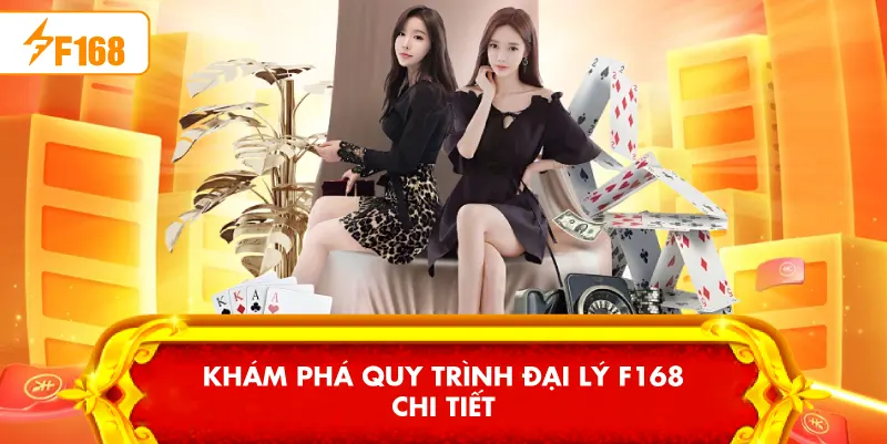 Khám phá quy trình Đại lý F168 chi tiết
